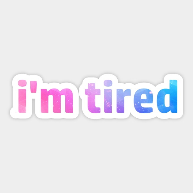 I'm tired Sticker by MysticTimeline